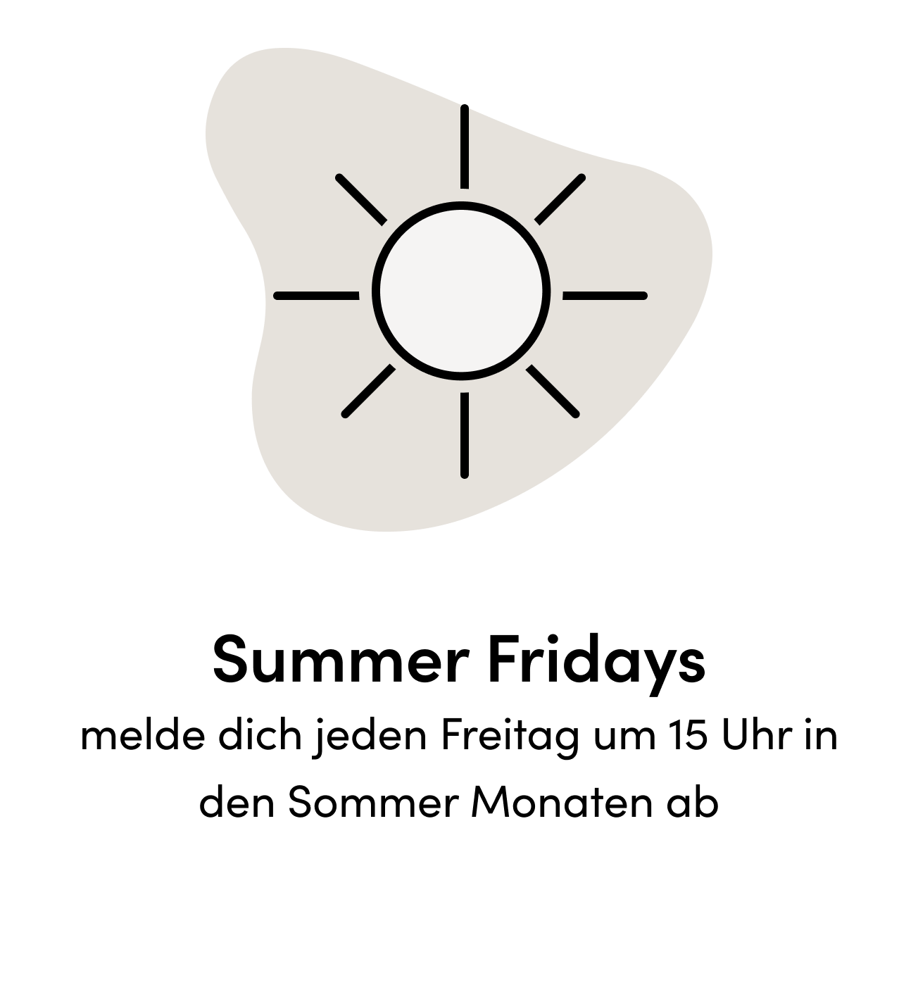 Summer Fridays melde dich jeden Freitag um 15 Uhr in den Sommer Monaten ab