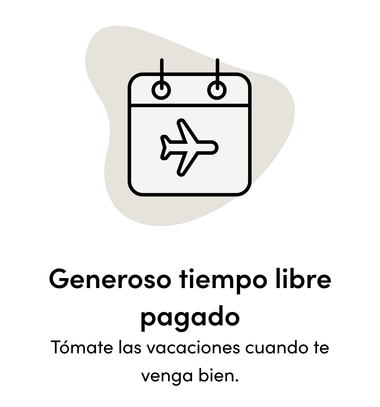 Generoso tiempo libre pagado Tómate las vacaciones cuando te venga bien.