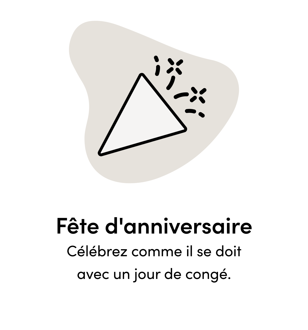 Fête d'anniversaire Célébrez comme il se doit avec un jour de congé.